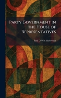 Party Government in the House of Representatives 1025892194 Book Cover