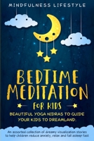 Bedtime Meditation for Kids: Beautiful Yoga Nidras to Guide Your Kids to Dreamland: An Assorted Collection of Dreamy Visualization Stories to Help Children Reduce Anxiety, Relax, and Fall Asleep Fast 1671651367 Book Cover
