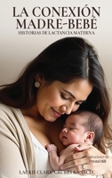 La Conexión Madre-Bebé Historias de Lactancia Materna (Spanish Edition) B0GVGW5FQK Book Cover