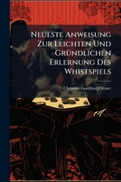 Neueste Anweisung Zur Leichten Und Gründlichen Erlernung Des Whistspiels... 127839768X Book Cover