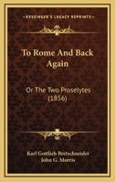 To Rome and Back Again; Or, the Two Proselytes 1120944139 Book Cover