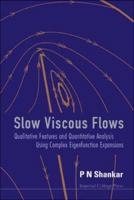 Slow Viscous Flows: Qualitative Features and Quantitative Analysis Using Complex Eigenfunction Expansions [With CDROM] 1860947816 Book Cover