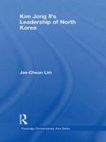 Kim Jong Il's Leadership of North Korea (Routledge Contemporary Asia Series) 0415666740 Book Cover