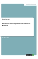 Resilienzförderung bei traumatisierten Kindern (German Edition) 3668844763 Book Cover