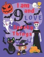 I am 9 and LOVE Spooky Things: I Love Spooky Things Coloring Books for Children Aged Nine. Coloring Is Great for Being Creative with Colors and Hand-Eye Coordination. Also, Coloring Is a Whole Lot of  1699013063 Book Cover