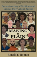 Making It Plain: Deconstructing a Fictitious and Vicious Story About Racism 1662962169 Book Cover