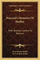 Peacoks's Memoirs of Shelley With Shelly's Letters to Peacock 1017919488 Book Cover