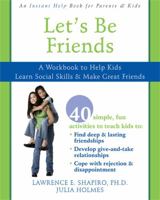 Let's Be Friends: A Workbook to Help Kids Learn Social Skills and Make Great Friends 1572246693 Book Cover