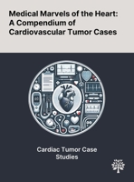 Medical Marvels of the Heart: A Compendium of Cardiovascular Tumor Cases 1022903748 Book Cover