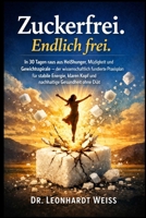 Zuckerfrei. Endlich frei: In 30 Tagen raus aus Heißhunger, Müdigkeit und Gewichtsspirale - der wissenschaftlich fundierte Praxisplan für stabile ... Gesundheit ohne Diät (German Edition) 1997749629 Book Cover