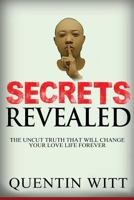 Secrets Revealed: The Uncut Truth That Will Change Your Love Life Forever 0692678069 Book Cover