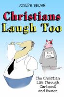 Christians Laugh Too: The Christian Life Through Cartoons and Humor 0986102512 Book Cover