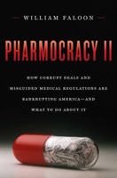 Pharmocracy II: How Corrupt Deals and Misguided Medical Regulations Are Bankrupting America--And What to Do about It 160419121X Book Cover
