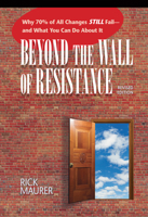 Beyond the Wall of Resistance: Why 70% of All Changes Still Fail--And What You Can Do about It 1885167725 Book Cover