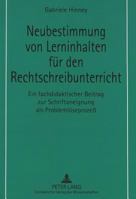 Neubestimmung Von Lerninhalten Fuer Den Rechtschreibunterricht: Ein Fachdidaktischer Beitrag Zur Schriftaneignung ALS Problemloeseprozeß 3631307837 Book Cover