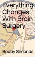 Everything Changes With Brain Surgery 1073559769 Book Cover