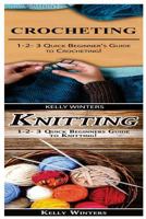 Crocheting & Knitting: 1-2-3 Quick Beginner's Guide to Crocheting! & 1-2-3 Quick Beginners Guide to Knitting! 1542751470 Book Cover