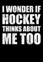 Hockey Season Game Statistics Tracker I Wonder If Hockey Thinks About Me Too: Kids Hockey Analytics For Boys & Girls (Defencemen, Centers or Wingers) 1708641297 Book Cover