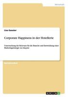 Corporate Happiness in der Hotellerie: Untersuchung der Relevanz für die Branche und Entwicklung einer Marketingstrategie zur Akquise 3656414467 Book Cover