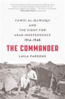 The Commander: Fawzi Al-Qawuqji and the Fight for Arab Independence 1914-1948 0809067129 Book Cover