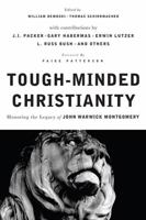 Tough-Minded Christianity: Legacy of John Warwick Montgomery 0805447830 Book Cover