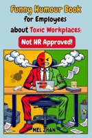 Funny Humour Book for Employees about Toxic Workplaces: Not HR Approved! B0DS9RMDJB Book Cover