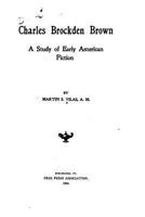 Charles Brockden Brown: A Study of Early American Fiction (Classic Reprint) 1530771927 Book Cover