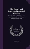 The Theory and Practice of the Art of Weaving by Hand and Power, with Calculations and Tables, for the Use of Those Connected with the Trade 3337813259 Book Cover