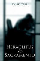 Heraclitus in Sacramento 0595396356 Book Cover