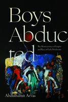 Boys Abducted: The Homoerotics of Empire and Race in Early Modernity 1478031581 Book Cover