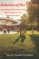 Schools of the future: learning in harmony with heart, nature, and consciousness B0FZH1TBHB Book Cover
