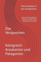 Das Versprechen: Reise ins Herz des Königreichs Araukanien Das Zeugnis eines Fürsten, eines Volkes und des Versprechens, das sie vereint (German Edition) B0GZG4QL4W Book Cover