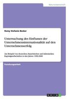 Untersuchung des Einflusses der Unternehmensinternationalität auf den Unternehmenserfolg: Am Beispiel von deutschen, französischen und italienischen ... in den Jahren 1990-2000 3640824873 Book Cover