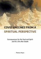 Covid Vaccines from a Spiritual Perspective: Consequences for the Soul and Spirit and for Life after Death 3910465005 Book Cover