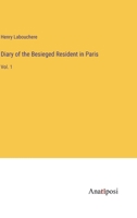 Diary of the Besieged Resident in Paris: Vol. 1 3382159821 Book Cover