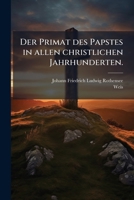 Der Primat Des Papstes In Allen Christlichen Jahrhunderten, Volume 2... 127438589X Book Cover