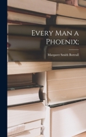 Every Man a Phoenix; 1013580192 Book Cover
