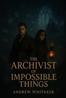 The Archivist of Impossible Things (The Evershade Chronicles) B0GM62ST3H Book Cover