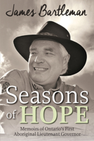 Seasons of Hope: Memoirs of Ontario’s First Aboriginal Lieutenant-Governor 1459733061 Book Cover
