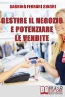 Gestire il Negozio e Potenziare le Vendite: Come Ottenere il Massimo Profitto dalla Tua Attività Commerciale 8861742432 Book Cover