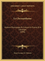 Le Chrysantheme: Histoire Physiologie Et Culture En France Et A L'Etranger (1896) 1160149607 Book Cover
