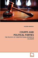 COURTS AND POLITICAL PARTIES: THE POLITICS OF CONSTITUTIONAL REVIEW IN ECUADOR 3639285182 Book Cover