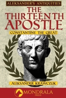 The Thirteenth Apostle: Constantine the Great (Aleksander's Antiquities) 2919820753 Book Cover