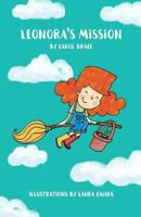 Leonora's Mission: Leonora is a witch, not a regular, spell casting or scary witch, but one who discovers she has a most unusual talent. 1999786602 Book Cover