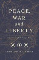 Peace, War, and Liberty: Understanding U.S. Foreign Policy 1948647168 Book Cover