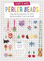 Craft it with Perler Beads: Easy And Fun Patterns For Gifts And Accessories From Fuse Beads 1446305783 Book Cover