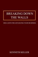 Breaking Down the Walls: Idea Lists for Advancing Your Business 1418477419 Book Cover