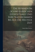Die Hunnen Im Schweizerischen Eifischthale Und Ihre Nachkommen Bis Auf Die Heutige Zeit 1021480266 Book Cover
