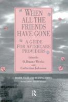 When All the Friends Have Gone: A Guide for Aftercare Providers (Death, Value and Meaning) 0895032155 Book Cover