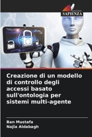 Creazione di un modello di controllo degli accessi basato sull'ontologia per sistemi multi-agente (Italian Edition) 620954097X Book Cover